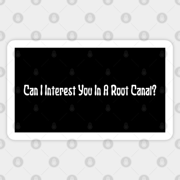 Can I Interest You In A Root Canal Sticker by HobbyAndArt